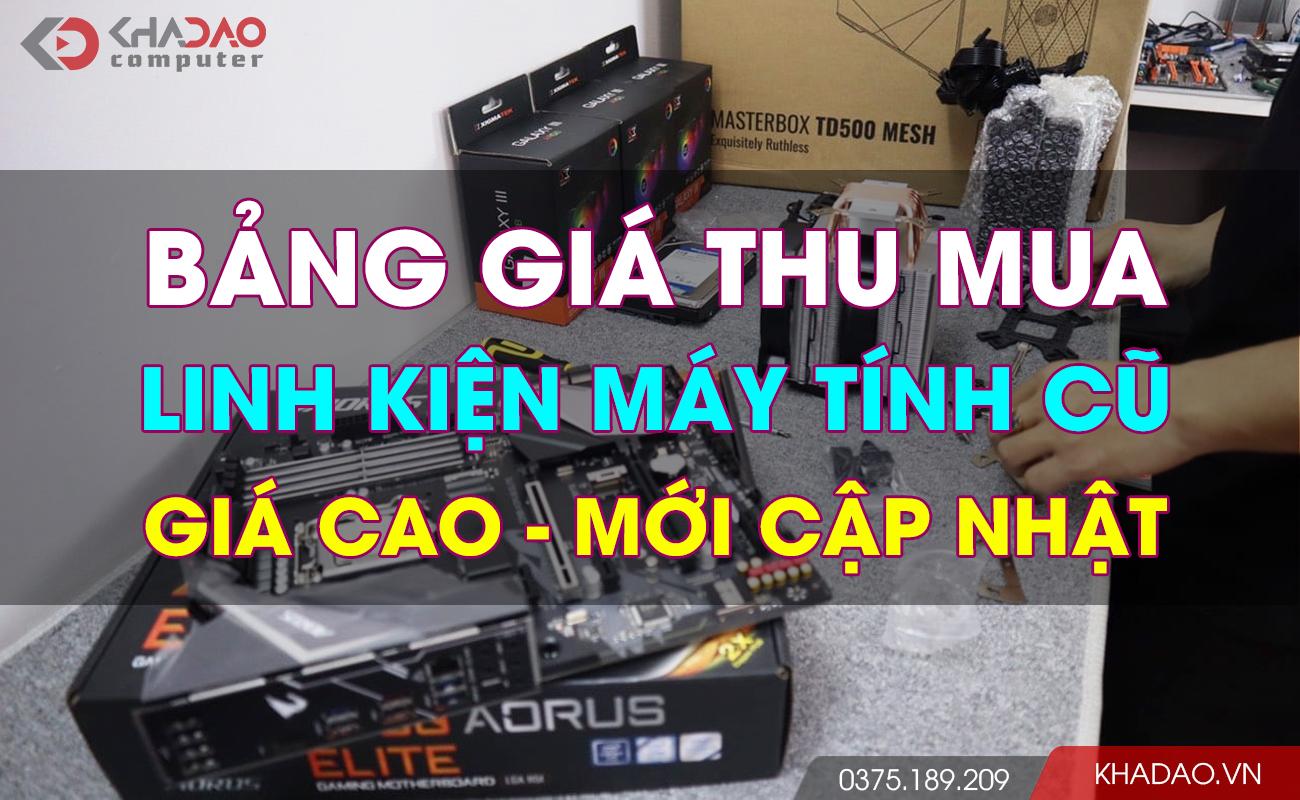 Bảng giá thu mua linh kiện máy tính cũ giá cao [Cập Nhật 2024]